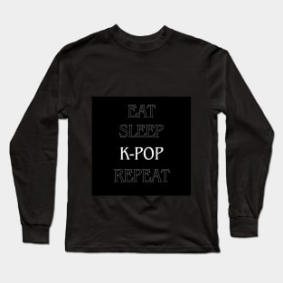 EAT, SLEEP, K-POP, REPEAT Long Sleeve T-Shirt